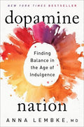 Dopamine Nation: Finding Balance in the Age of Indulgence by Anna Lembke, MD